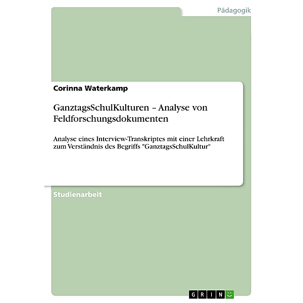 GanztagsSchulKulturen - Analyse von Feldforschungsdokumenten, Corinna Waterkamp