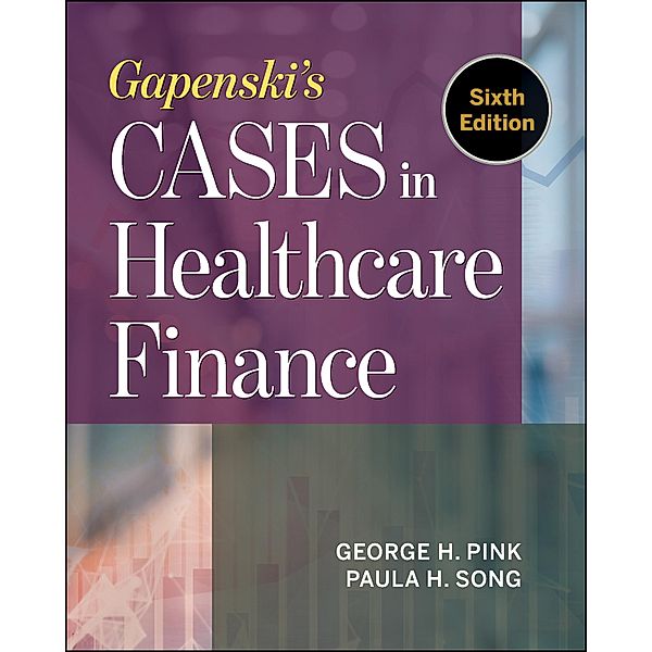 Gapenski's Cases in Healthcare Finance, Sixth Edition, George Pink