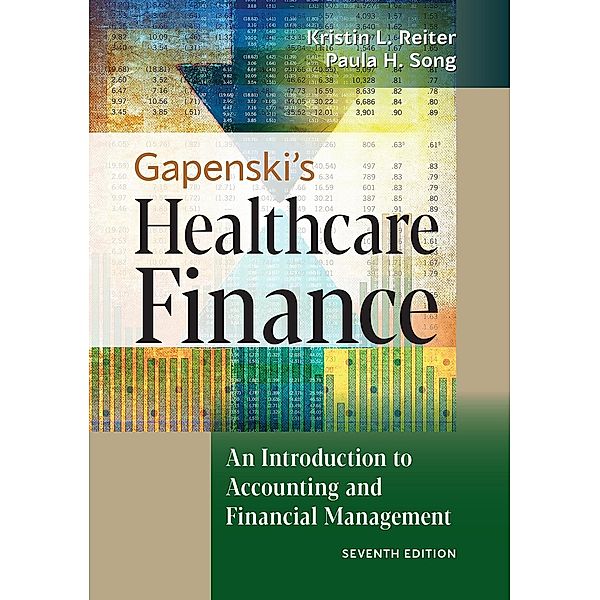 Gapenski's Healthcare Finance: An Introduction to Accounting and Financial Management, Seventh Edition, Kristin L. Reiter