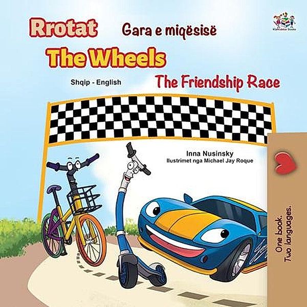 Gara e miqësisë Rrotat The Friendship Race The Wheels (Albanian English Bilingual Collection) / Albanian English Bilingual Collection, Inna Nusinsky, Kidkiddos Books