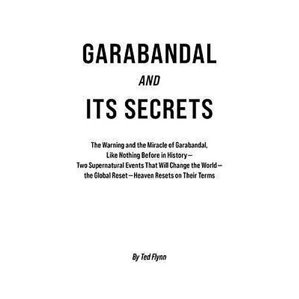 Garabandal and Its Secrets / MaxKol Communications, Inc., Ted Flynn
