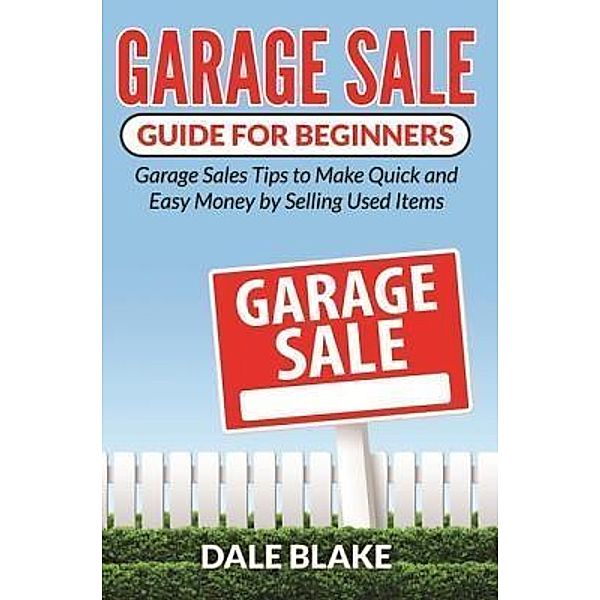 Garage Sale Guide For Beginners / Mihails Konoplovs, Dale Blake