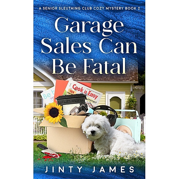 Garage Sales Can Be Fatal (A Senior Sleuthing Club Cozy Mystery, #2) / A Senior Sleuthing Club Cozy Mystery, Jinty James