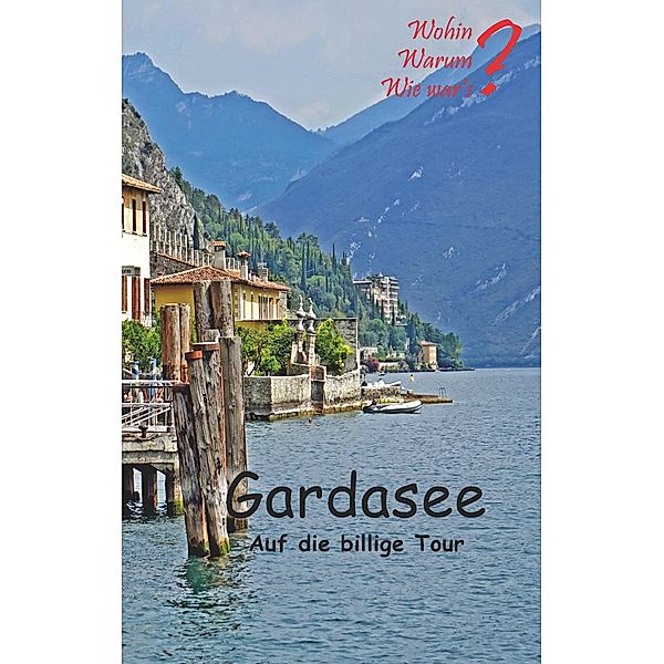 Gardasee auf die billige Tour / Wohin? Warum? Wie War's? Bd.10, Ute Fischer, Bernhard Siegmund