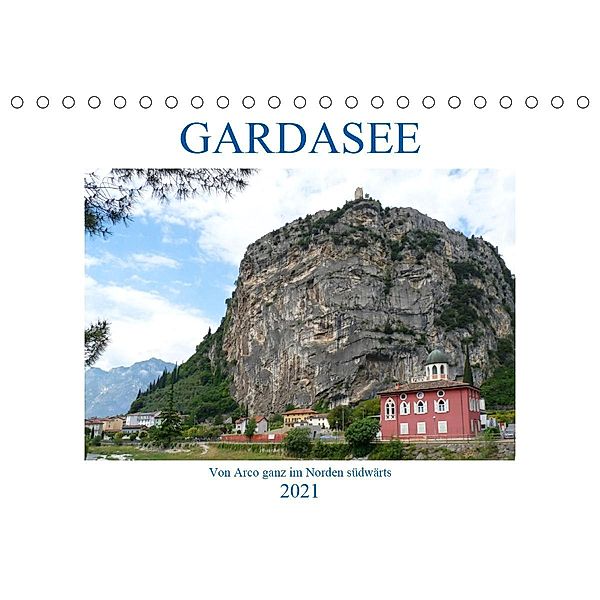 GARDASEE Von Arco ganz im Norden südwärts (Tischkalender 2021 DIN A5 quer), Gisela Kruse