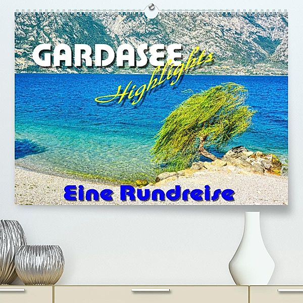 Gardaseehighlights - Eine Rundreise (Premium, hochwertiger DIN A2 Wandkalender 2023, Kunstdruck in Hochglanz), Thomas Bartruff