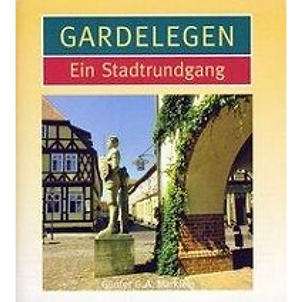Gardelegen, Ein Stadtrundgang, Günter G. A. Marklein
