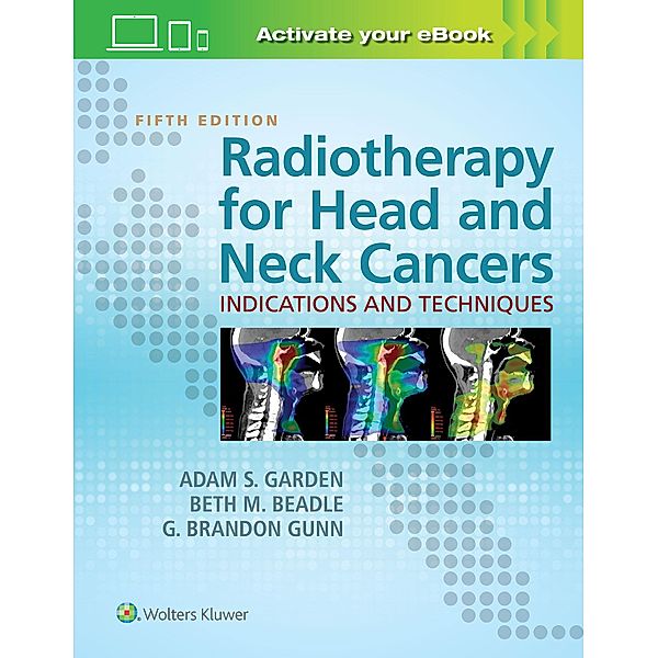 Garden, A: Radiotherapy for Head and Neck Cancers, Adam S. Garden, Beth M. Beadle, G. Brandon Gunn