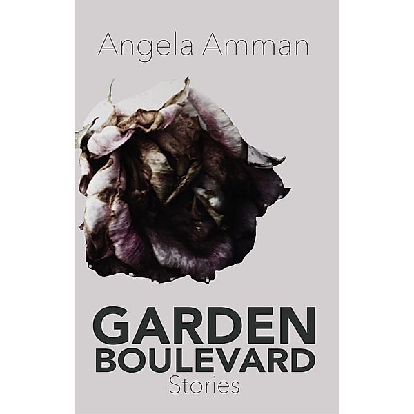 Garden Boulevard: Stories, Angela Amman