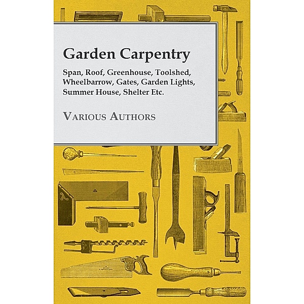 Garden Carpentry - Span, Roof, Greenhouse, Toolshed, Wheelbarrow, Gates, Garden Lights, Summer House, Shelter Etc., Various