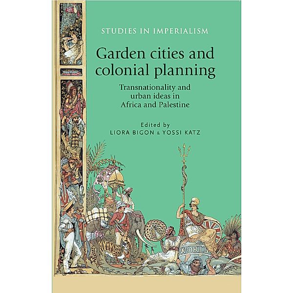 Garden cities and colonial planning / Studies in Imperialism Bd.110, Laura Bigon, Yossi Katz