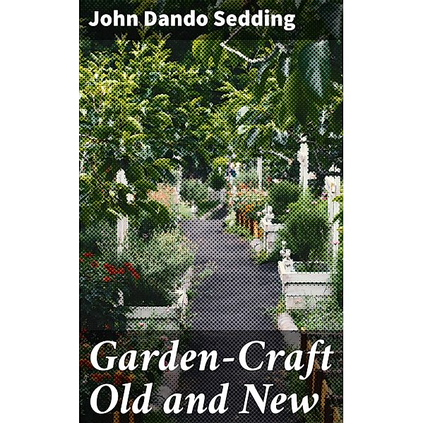 Garden-Craft Old and New, John Dando Sedding