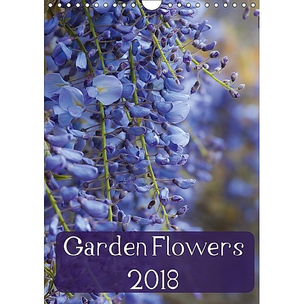Garden Flowers 2018 (Wall Calendar 2018 DIN A4 Portrait) Dieser erfolgreiche Kalender wurde dieses Jahr mit gleichen Bil, Claire Wilson