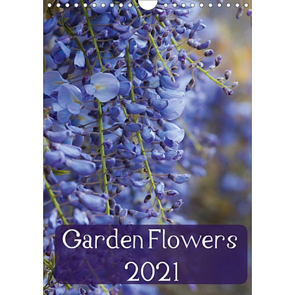Garden Flowers 2021 (Wall Calendar 2021 DIN A4 Portrait), Claire Wilson LLE-Photography
