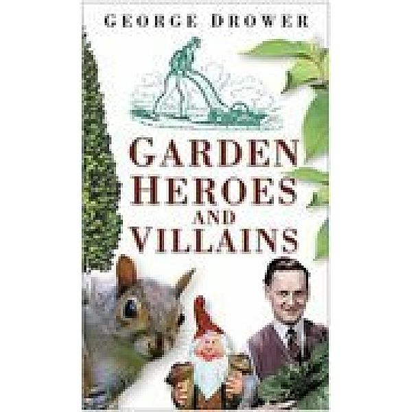 Garden Heroes and Villains, George Drower