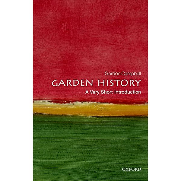 Garden History: A Very Short Introduction / Very Short Introductions, Gordon Campbell