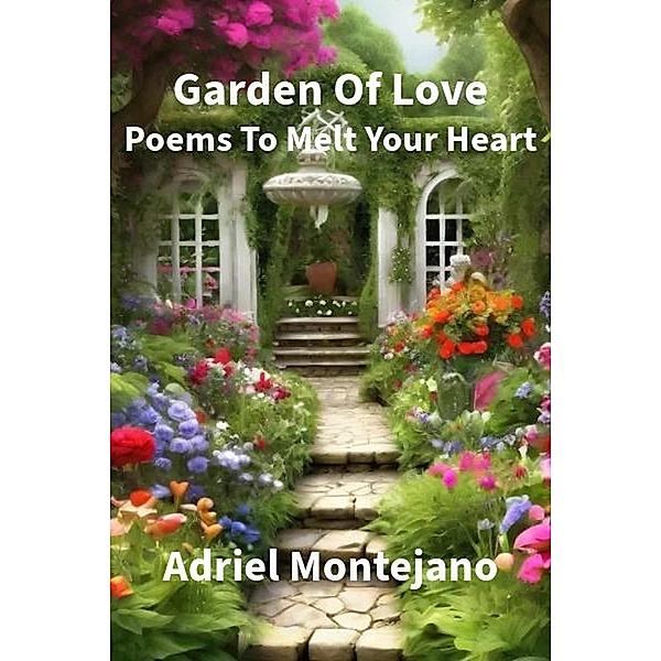 Garden Of Love: Poems To Melt Your Heart, Adriel Montejano