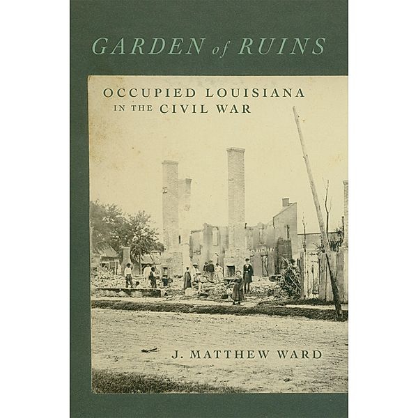 Garden of Ruins / Conflicting Worlds: New Dimensions of the American Civil War, J. Matthew Ward