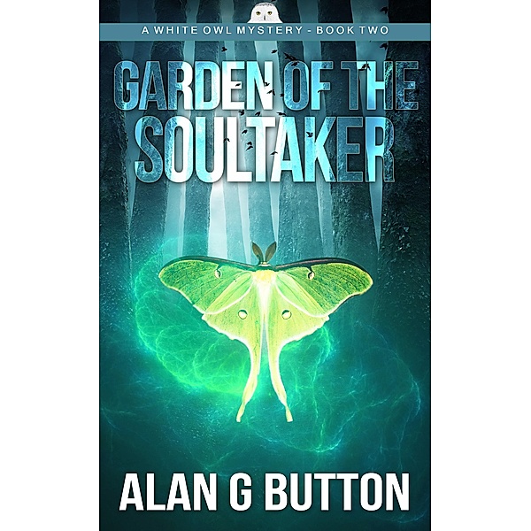 Garden of the Soultaker (Garden of the Soultaker: A White Owl Mystery: Book Two, #2) / Garden of the Soultaker: A White Owl Mystery: Book Two, Alan G Button