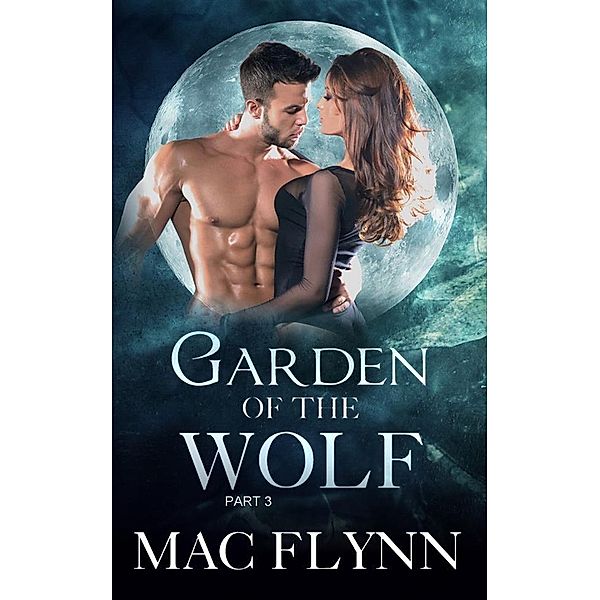 Garden of the Wolf #3: Werewolf Shifter Romance, Mac Flynn
