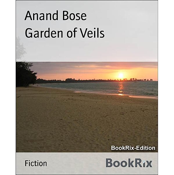 Garden of Veils, Anand Bose