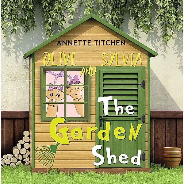 Garden Shed - Olive and Sylvia / Austin Macauley Publishers Ltd, Annette Titchen