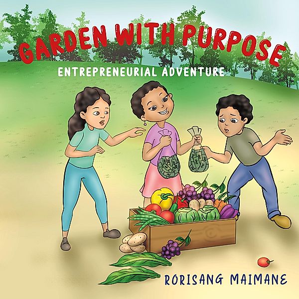 Garden With Purpose: Entrepreneurial Adventure (Book 2) / Book 2, Rorisang Maimane