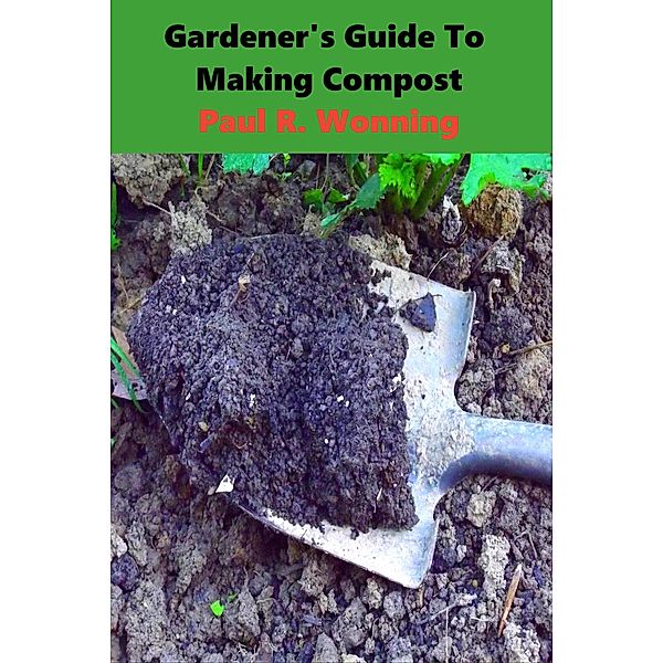 Gardeners Guide to Compost (Gardener's Guide Series, #1) / Gardener's Guide Series, Paul R. Wonning