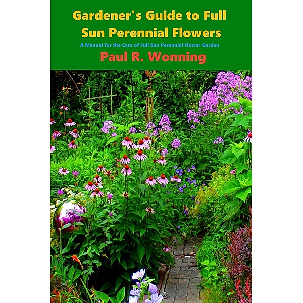 Gardener's Guide to Full Sun Perennial Flowers (Gardener's Guide Series, #7) / Gardener's Guide Series, Paul R. Wonning