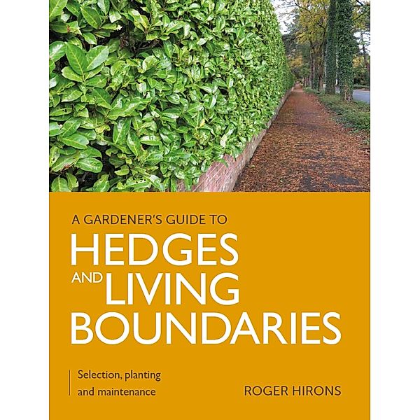Gardener's Guide to Hedges and Living Boundaries / A Gardener's Guide to, Roger Hirons