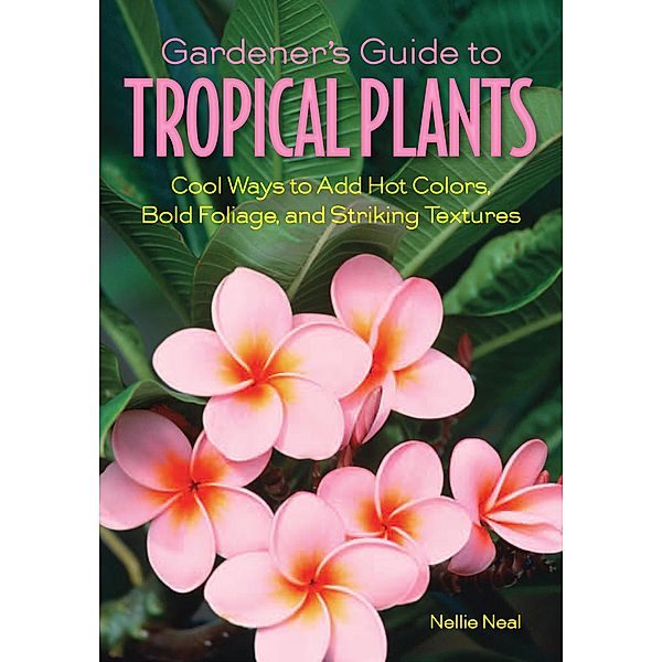 Gardener's Guide to Tropical Plants / Gardener's Guides, Nellie Neal