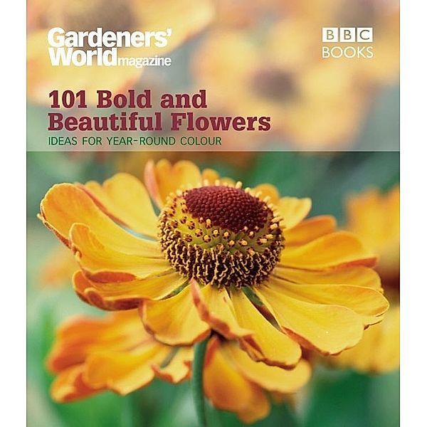 Gardeners' World: 101 Bold and Beautiful Flowers, James Alexander-Sinclair