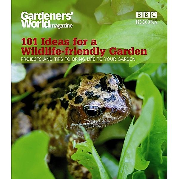 Gardeners' World: 101 Ideas for a Wildlife-friendly Garden, Mick Lavelle