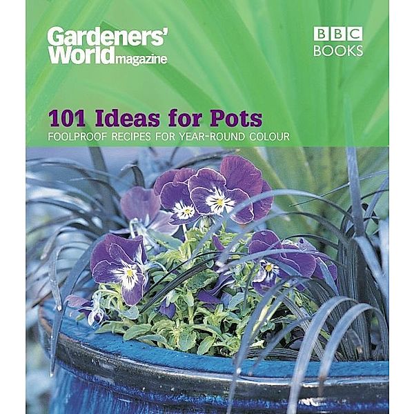 Gardeners' World - 101 Ideas for Pots, Ceri Thomas