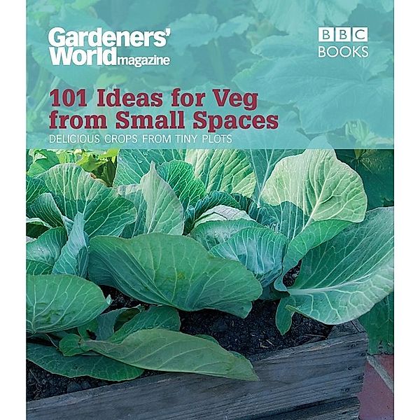 Gardeners' World: 101 Ideas for Veg from Small Spaces, Jane Moore