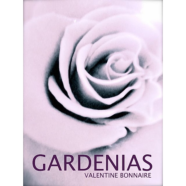 Gardenias ~ Erotica, Valentine Bonnaire