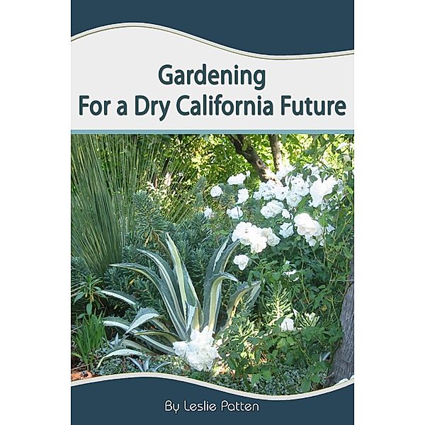 Gardening for a Dry California Future, Leslie Patten