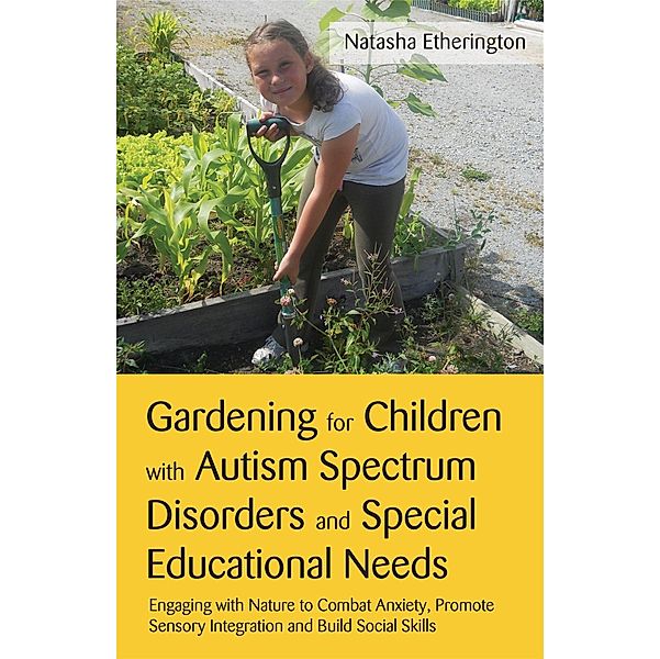 Gardening for Children with Autism Spectrum Disorders and Special Educational Needs, Natasha Etherington