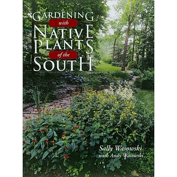 Gardening with Native Plants of the South, Sally Wasowski