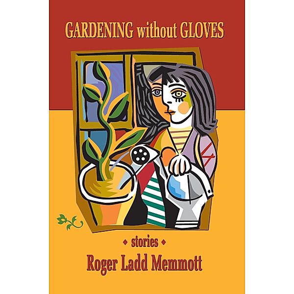 Gardening without Gloves: Stories, Roger Ladd Memmott