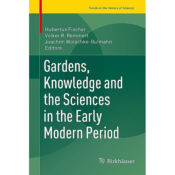 Gardens, Knowledge and the Sciences in the Early Modern Period / Trends in the History of Science