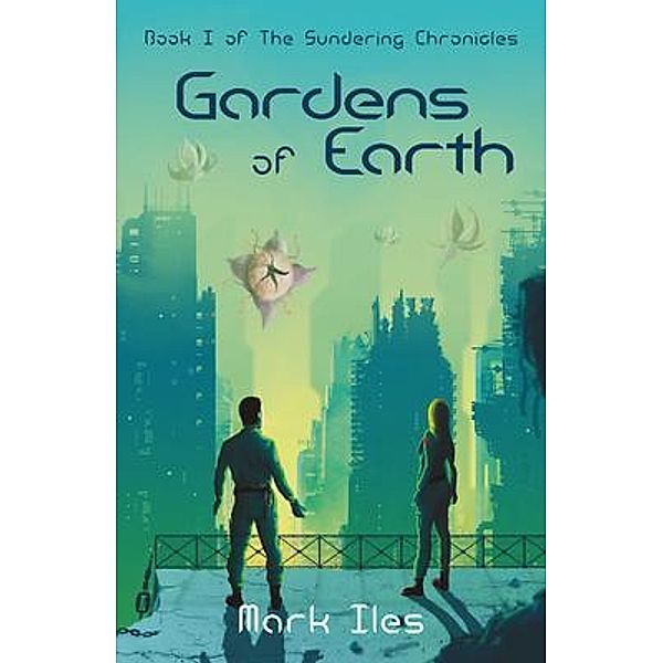 Gardens of Earth / The Sundering Chronicles Bd.1, Mark Iles