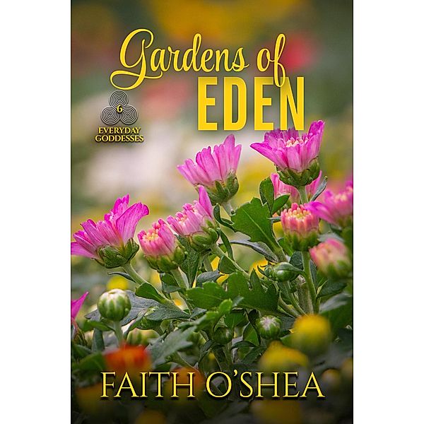 Gardens of Eden (Everyday Goddesses, #6) / Everyday Goddesses, Faith O'Shea