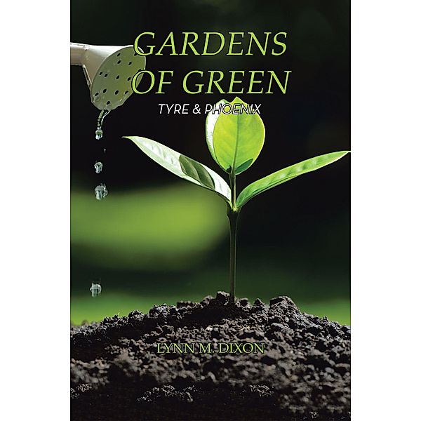 Gardens of Green, Lynn M. Dixon