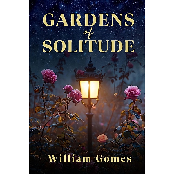 Gardens of Solitude: Poetic Wanderings in the Inner Wilderness, William Gomes