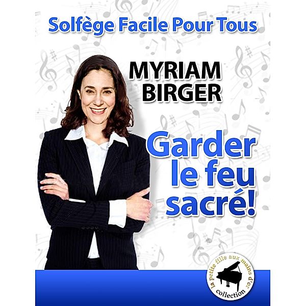 Garder le feu sacré ! (Solfège Facile Pour Tous, #21) / Solfège Facile Pour Tous, Myriam Birger