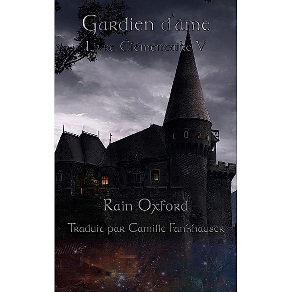 Gardien d'âme - Livre Élémentaire V, Rain Oxford