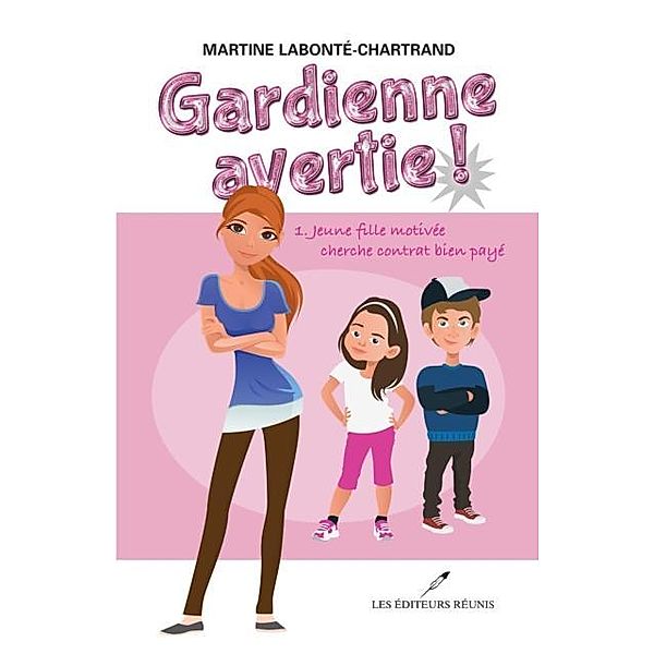 Gardienne avertie! 01 : Jeune fille motivee cherche contrat bien paye / Les Editeurs reunis, Martine Labonte-Chartrand