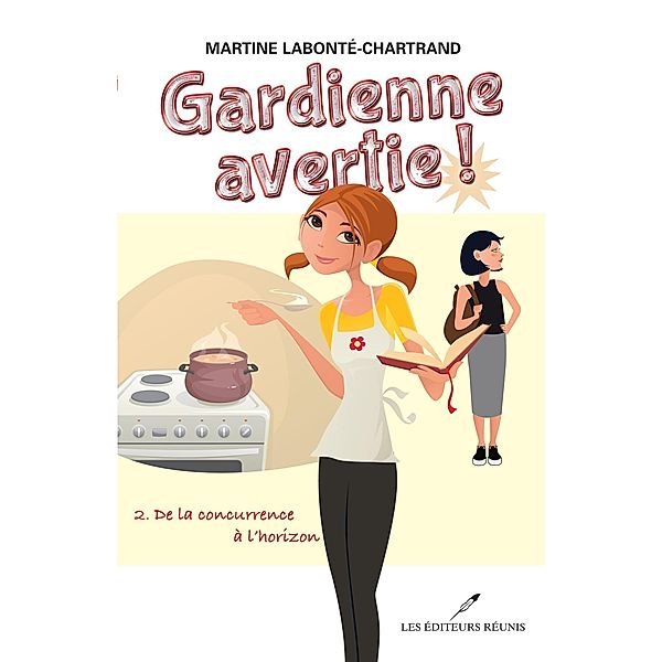 Gardienne avertie! 02 : De la concurrence a l'horizon / Les Editeurs reunis, Martine Labonte-Chartrand