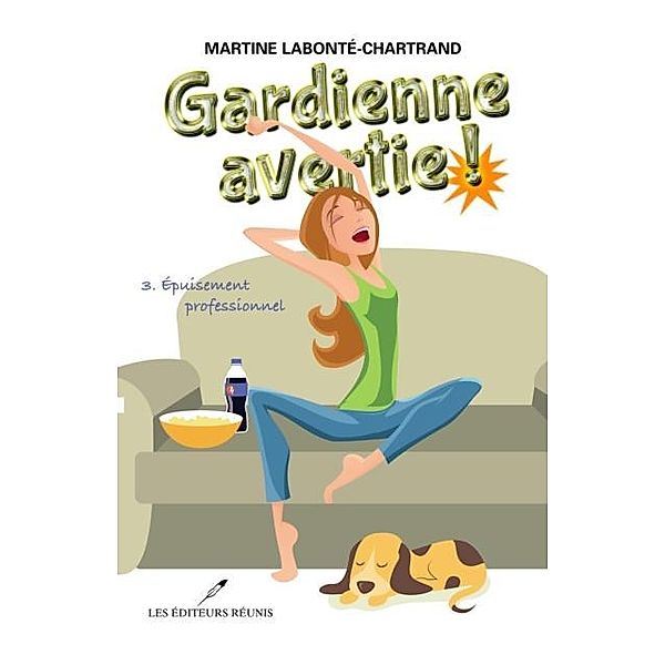 Gardienne avertie ! 03  : Epuisement professionnel / Les Editeurs reunis, Martine Labonte-Chartrand